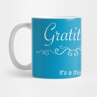 Gratitude - It's a thing! Mug